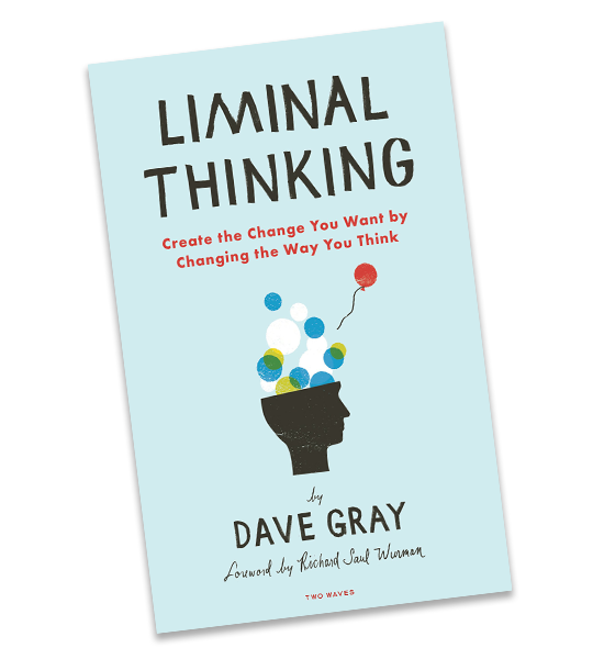 Liminal Thinking by Dave Gray