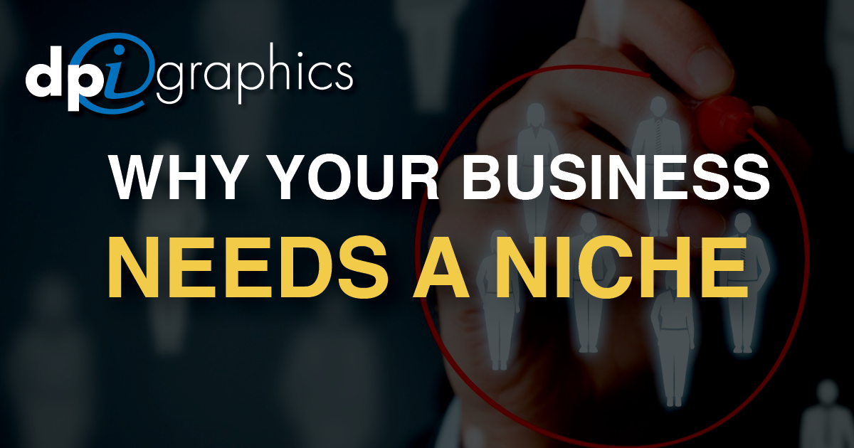 Why Your Business Needs a Niche DPi Graphics Marketing & Design