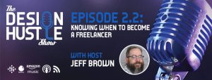 The Design Hustle Show - Episode 2.2: Knowing when to become a freelancer