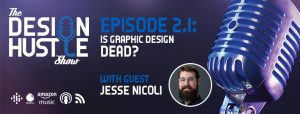 The Design Hustle Show - Episode 2.1: Is Graphic Design Dead?